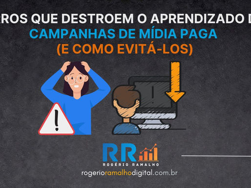 Fase de aprendizado -Erros que destroem o aprendizado de campanhas de mídia paga (e como evitá-los)