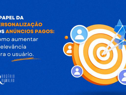 Papel da personalização de anúncios pagos: Como aumentar a relevância para o usuário