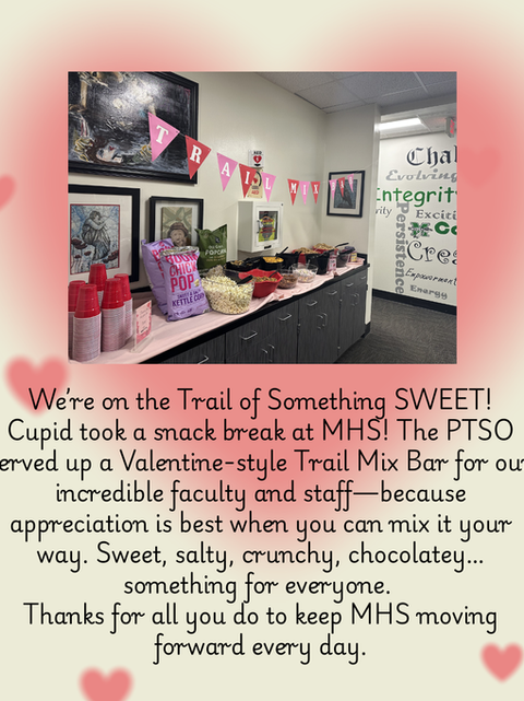 We’re on the Trail of Something SWEET! 🍫💘 Cupid took a snack break at MHS! 💚🖤 Today the PTSO served up a Valentine-style Trail Mix Bar for our incredible faculty and staff—because appreciation.png