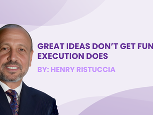 Great Ideas Don’t Get Funded, Execution Does.