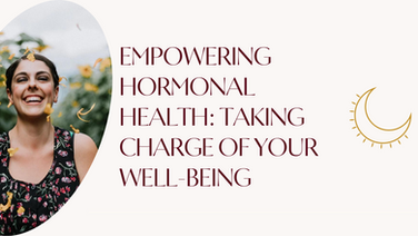 Empowering Hormonal Health: Taking Charge of Your Well-Being