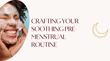 Preparing for Rest: Crafting Your Soothing Pre-Menstrual Routine