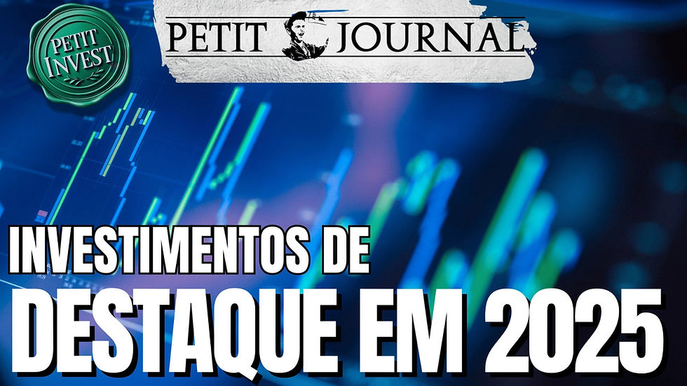 Investimentos de destaque em 2025 - Petit Invest 97