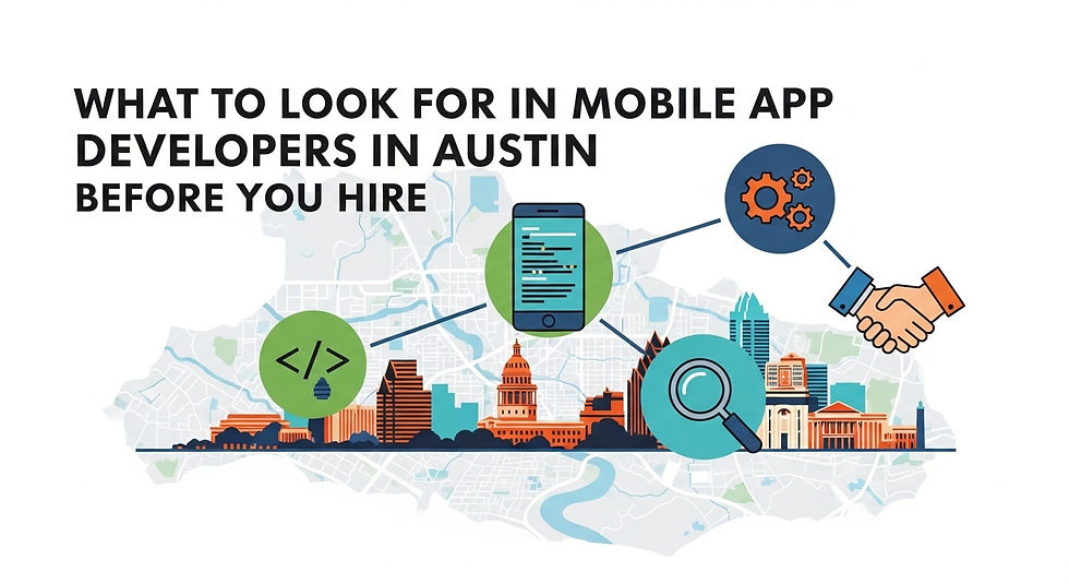 What to Look for in Mobile App Developers in Austin Before You Hire