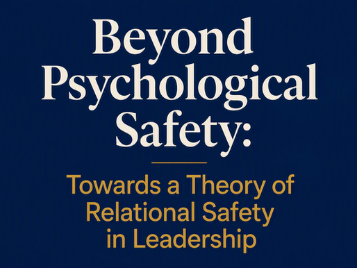 Beyond Psychological Safety: Towards a Theory of Relational Safety in Leadership