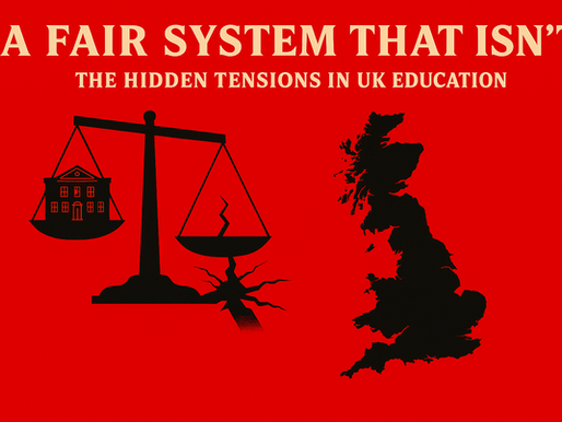 A Fair System That Isn’t: The Hidden Tensions in UK Education