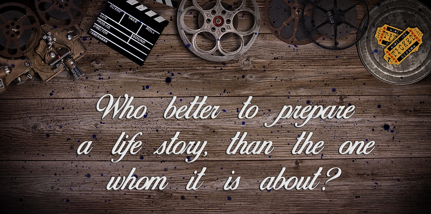 Who better to prepare a life story than the one whom it is about