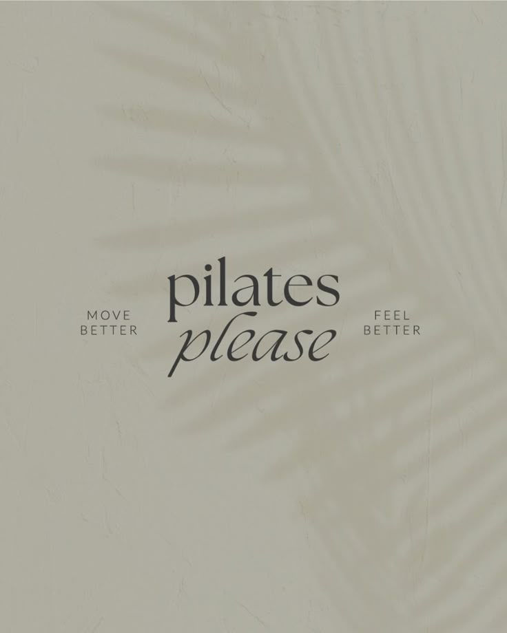 Text "pilates please" with "MOVE BETTER" and "FEEL BETTER" on a light textured background with soft leaf shadow, conveying a soothing vibe.