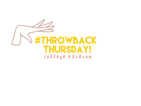 #ThrowbackThursday (College Edition)