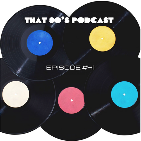 THAT 80's PODCAST 41...
