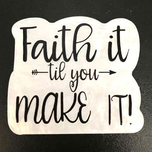 Faith It Til You Make It Acrylic