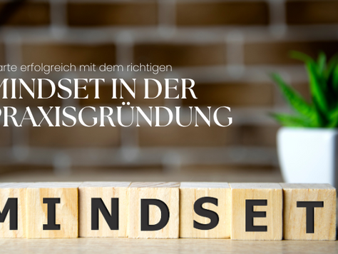 Starte erfolgreich mit dem richtigen Mindset in der Praxisgründung