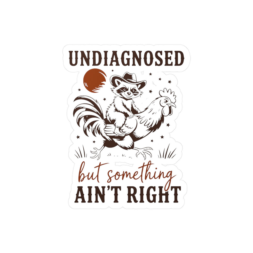 Thumbnail: Funny "Undiagnosed But Something Ain't Right" Vinyl Decal