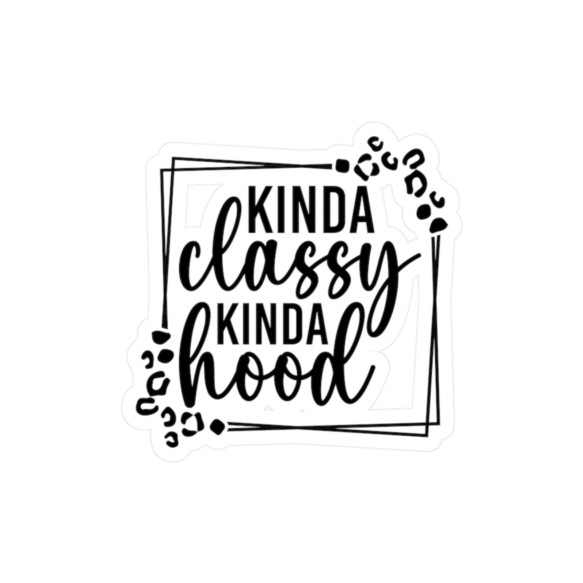 Vinyl Decal with "Kinda Classy.  Kinda Hood"