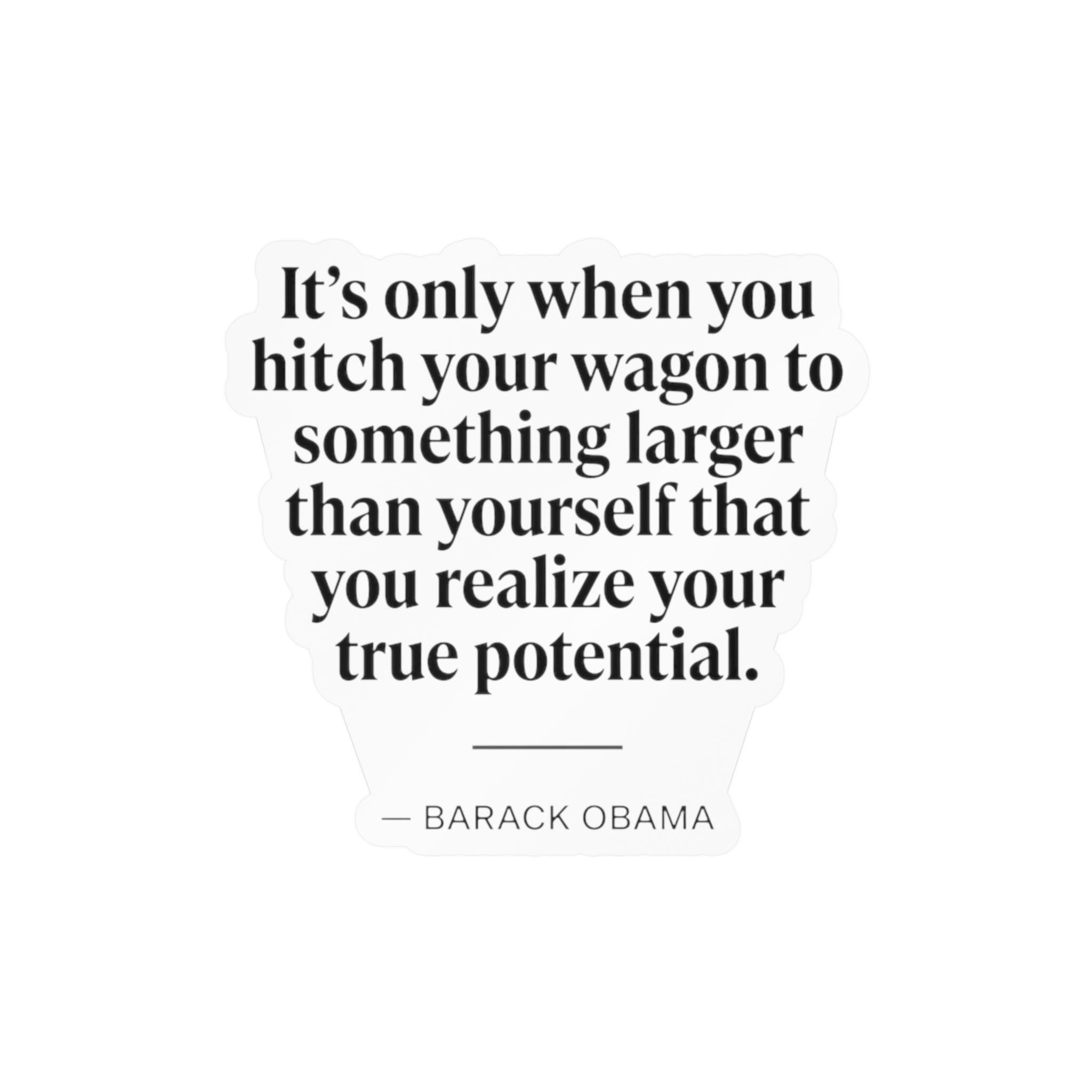 Barack Obama Quote "It's Only When You Hitch Your Wagon..." Vinyl Decal