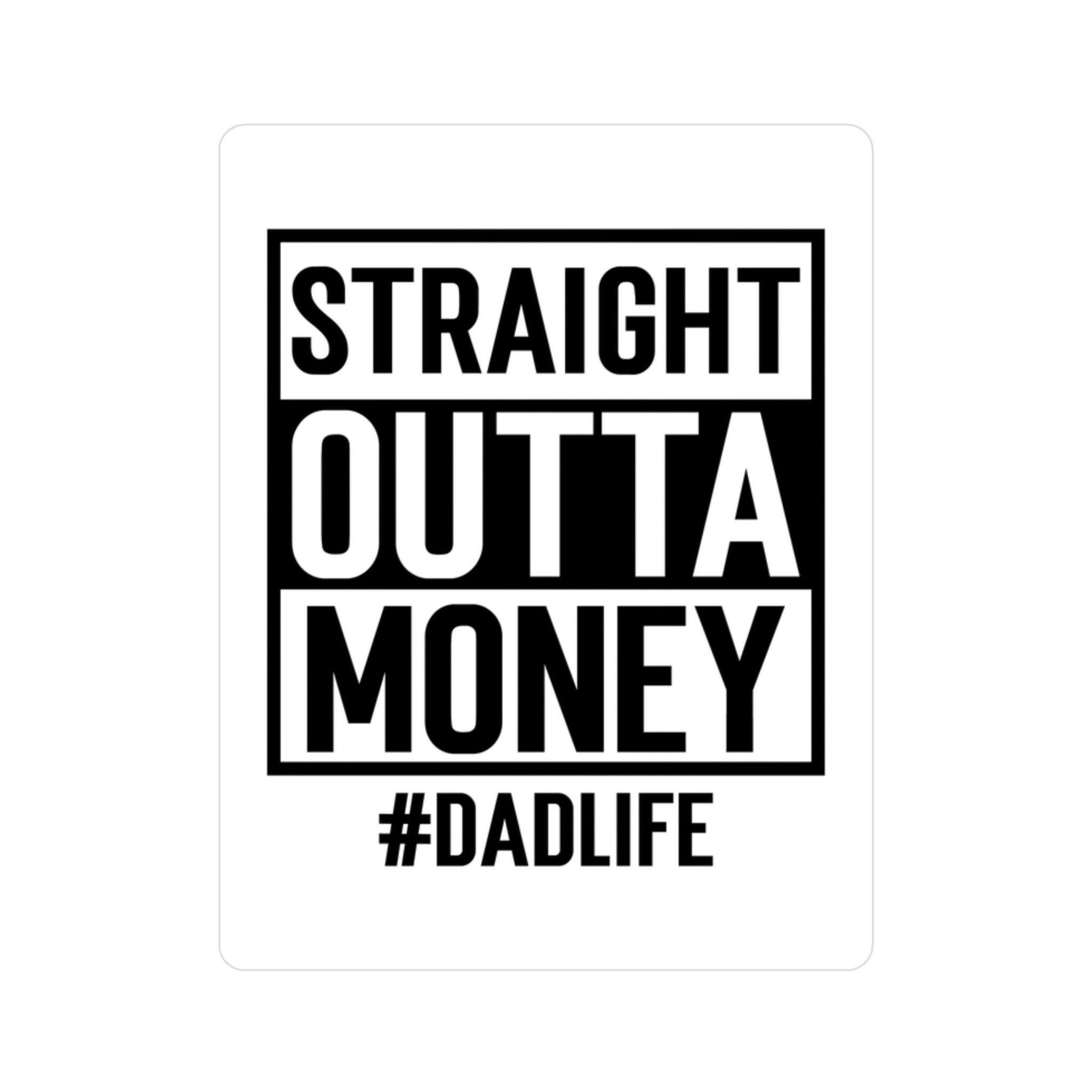 Fun "Straight Outta Money #DadLife" Vinyl Decal for Car, Laptop, Water Bottle