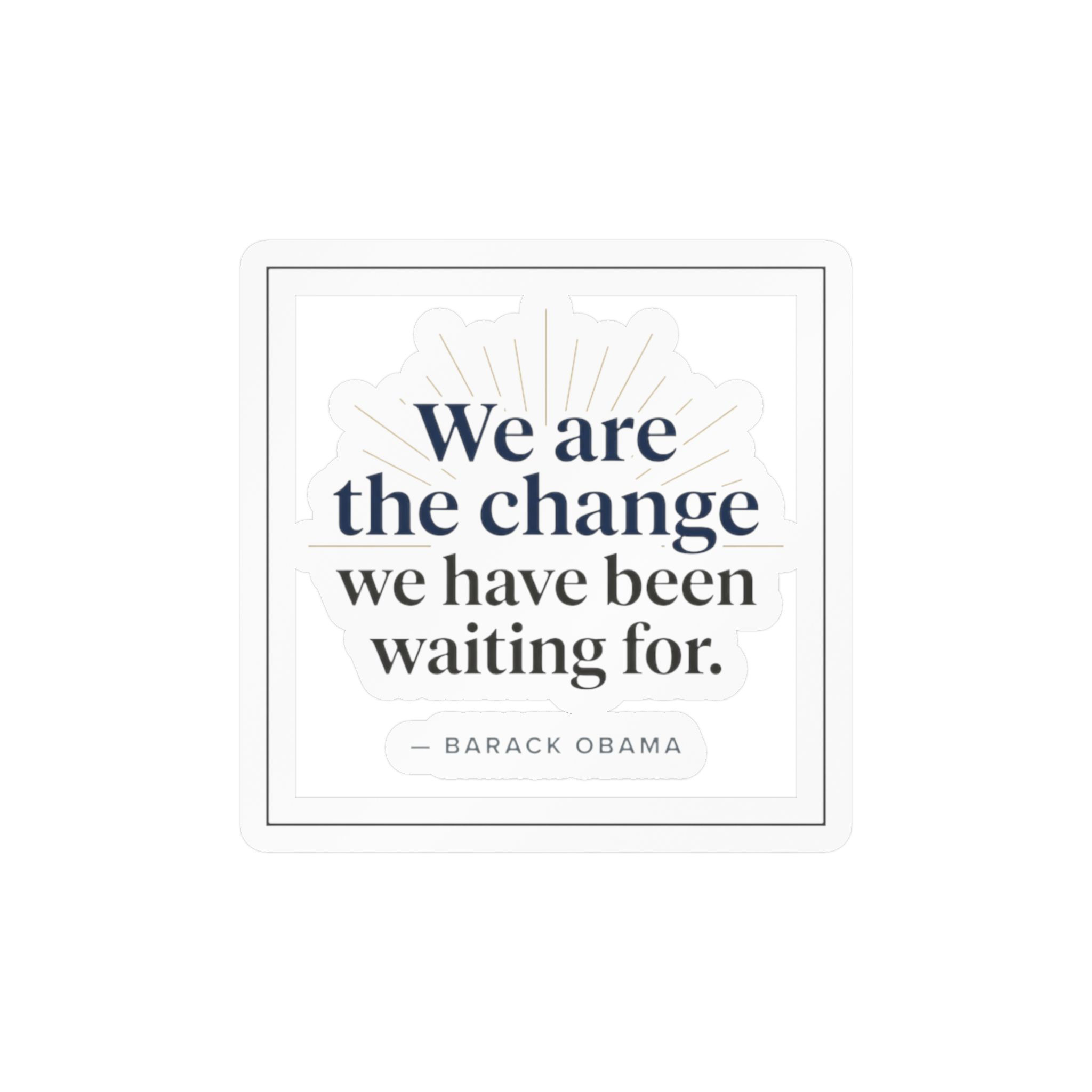 Uplifting Obama Quote "We Are the Change We Have Been Waiting For" Vinyl Decal