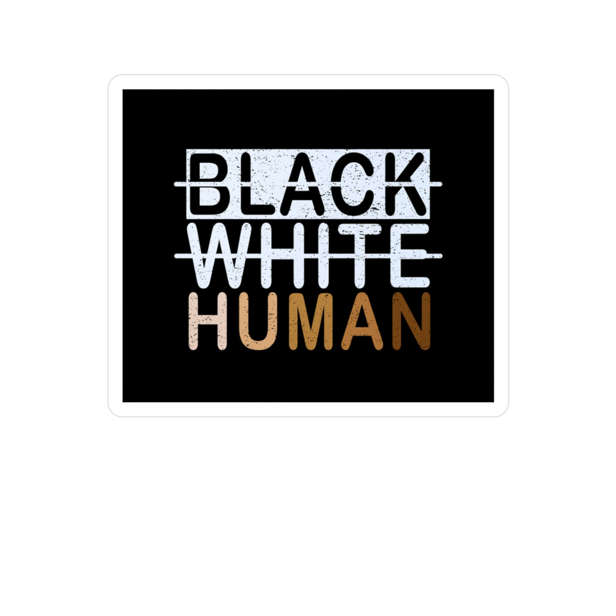 Social Justice Vinyl Decal Sticker with "Black. White. Human."
