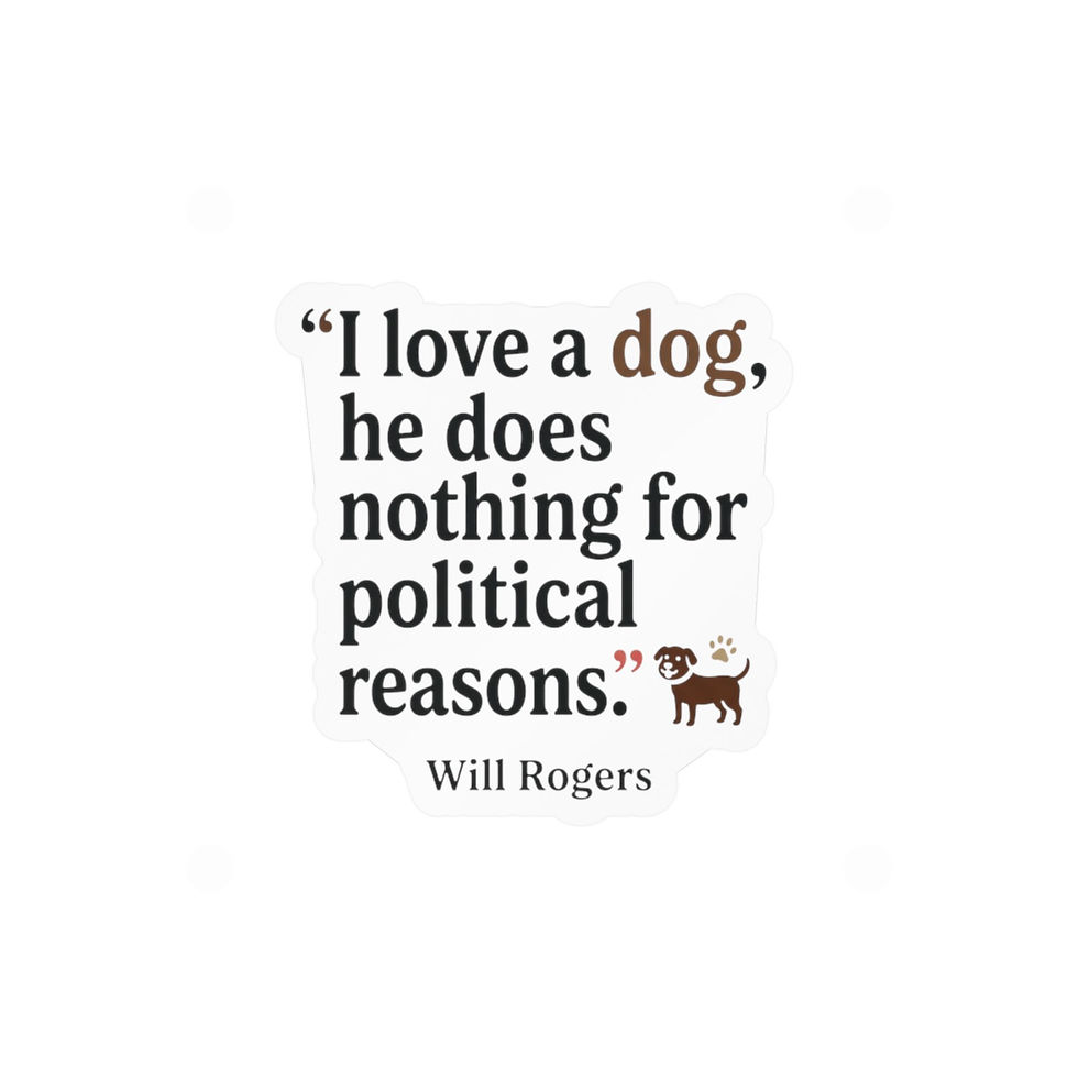 Thumbnail: Will Rogers' "I Love a Dog.  He Does Nothing for Political Reasons" Decal