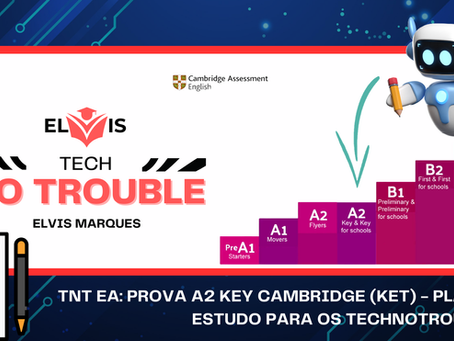 #55 - TNT EA: Prova A2 KEY Cambridge (KET) - Plano de Estudo para os TechNoTroublers