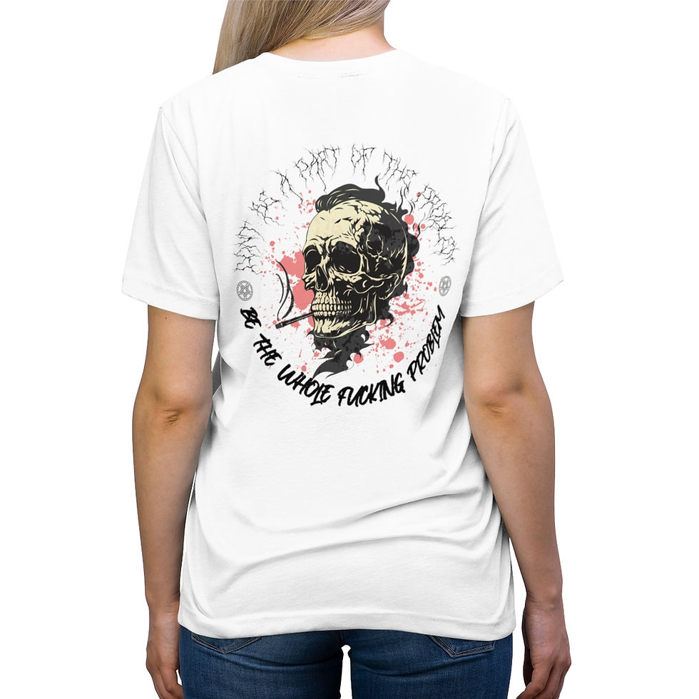 Don't be part of the problem, be the whole fucking problem t-shirt