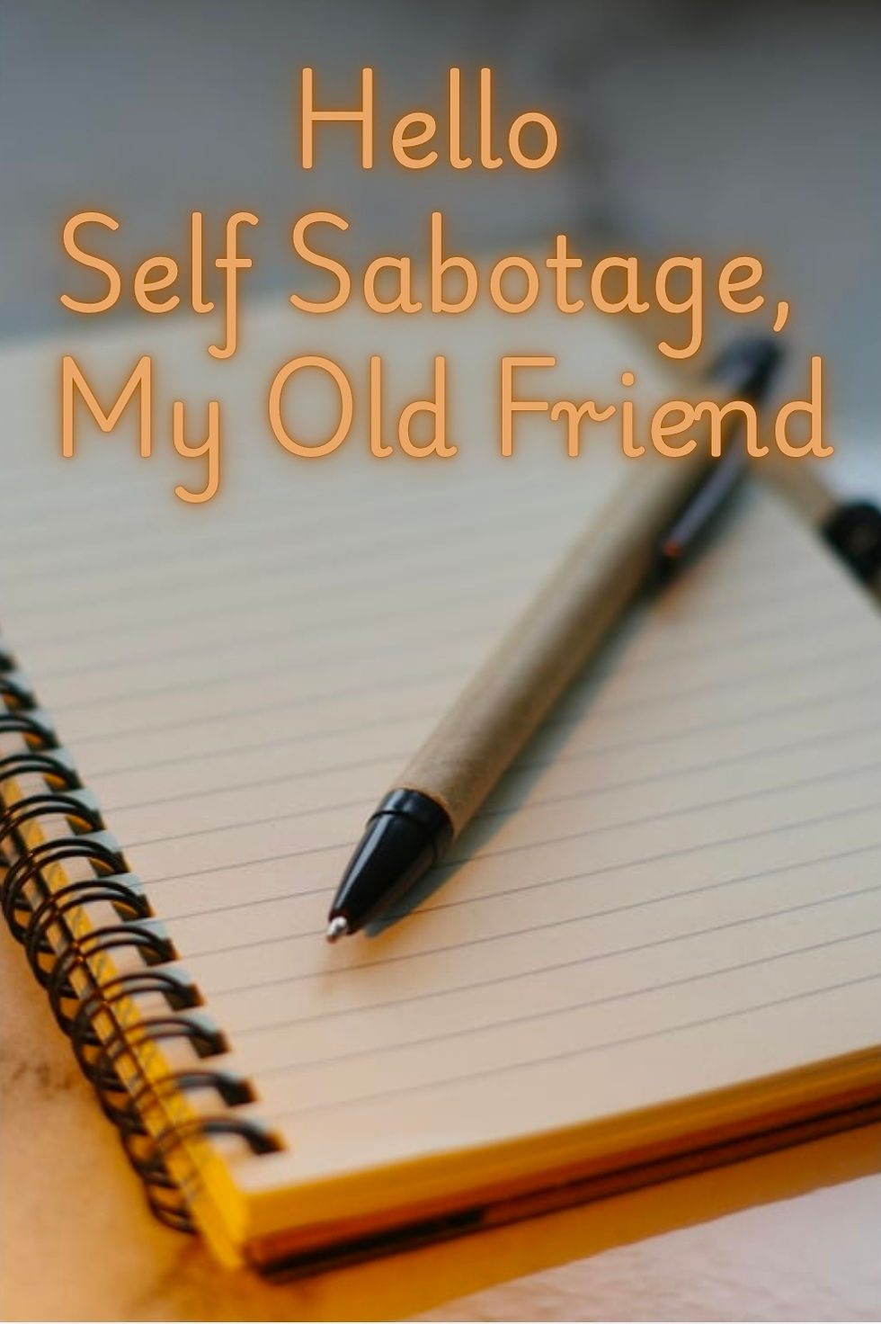 Hello Self Sabotage, My Old Friend