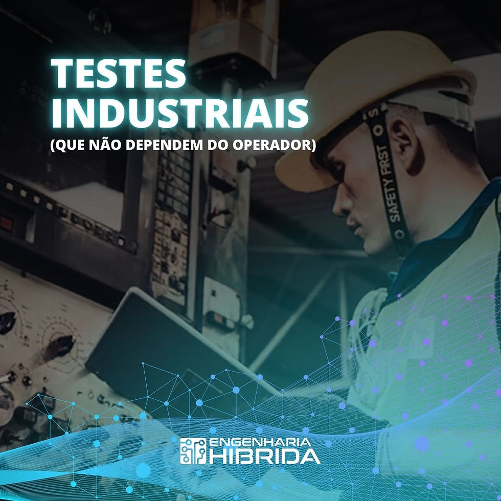 Como estruturar um processo de testes industriais que não dependa do operador?