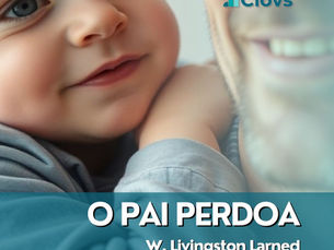 👨👦O PAI PERDOA - W. Livingston Larned | Uma Reflexão Tocante sobre Paternidade e Amor Incondicional