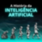 A História da Inteligência Artificial: Do Sonho à Realidade.