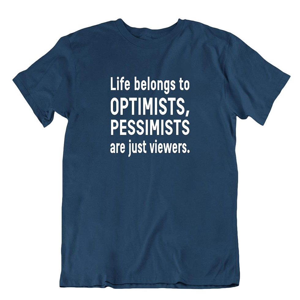 תמונה ממוזערת: החיים שייכים לאופטימסטים הפסמיסטים הם רק צופים - חולצת עם אמירה