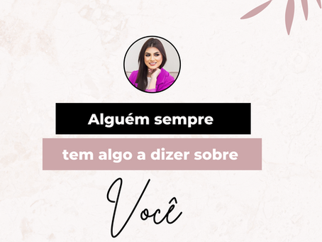 Alguém sempre tem algo a dizer sobre você
