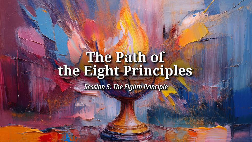 The Path of the Eight Principles - Session 5: The Eighth Principle