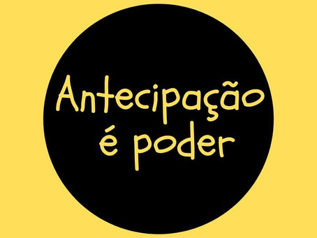 Antecipação é poder!!