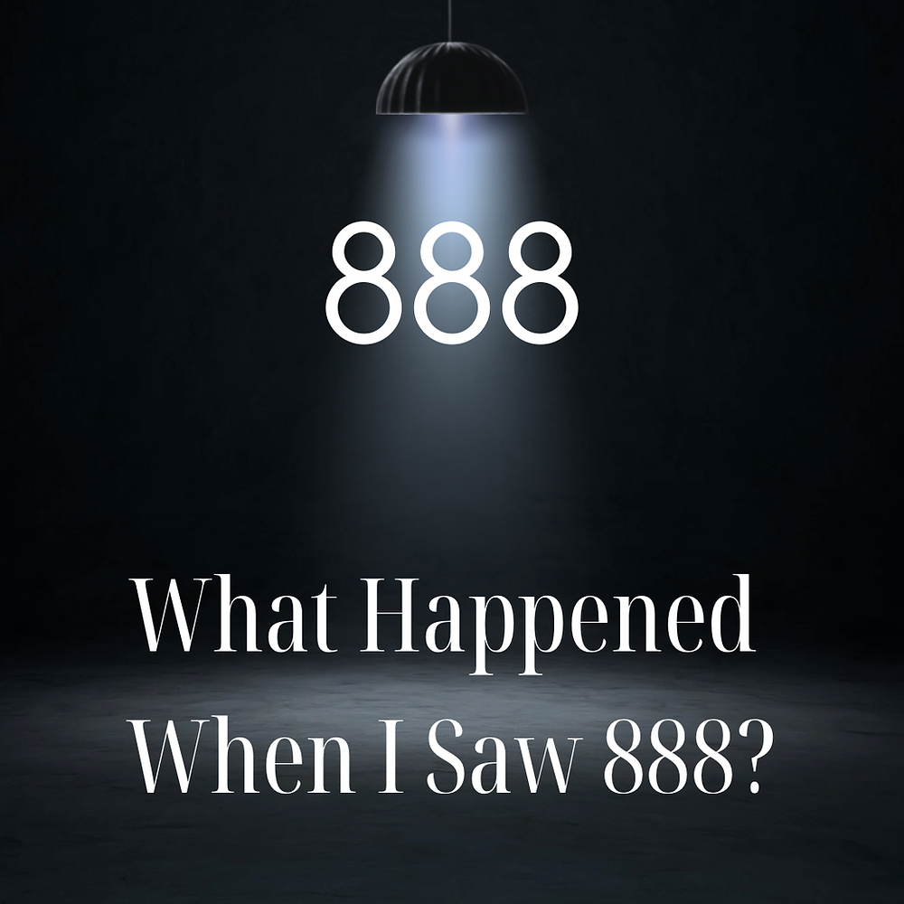 What Happened When I Saw 888?