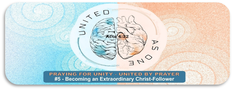 Praying For Unity - United By Prayer #5 - Becoming An Extraordinary Christ-Follower