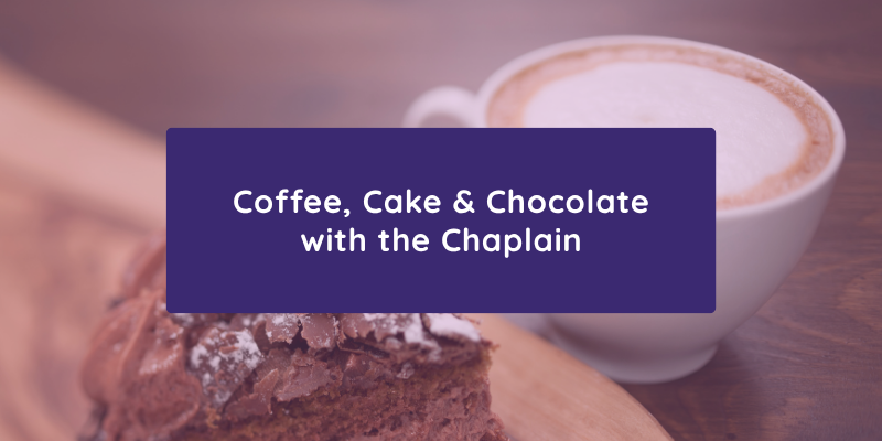 Coffee, Cake & Chocolate with the Chaplain