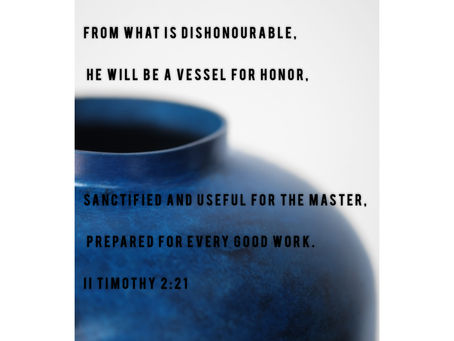 Vessels for His Purpose-
Sanctified And Set Apart!