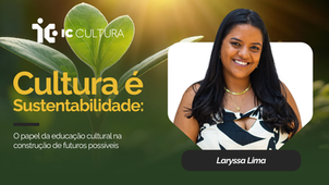 Cultura é Sustentabilidade: o papel da educação cultural na construção de futuros possíveis
