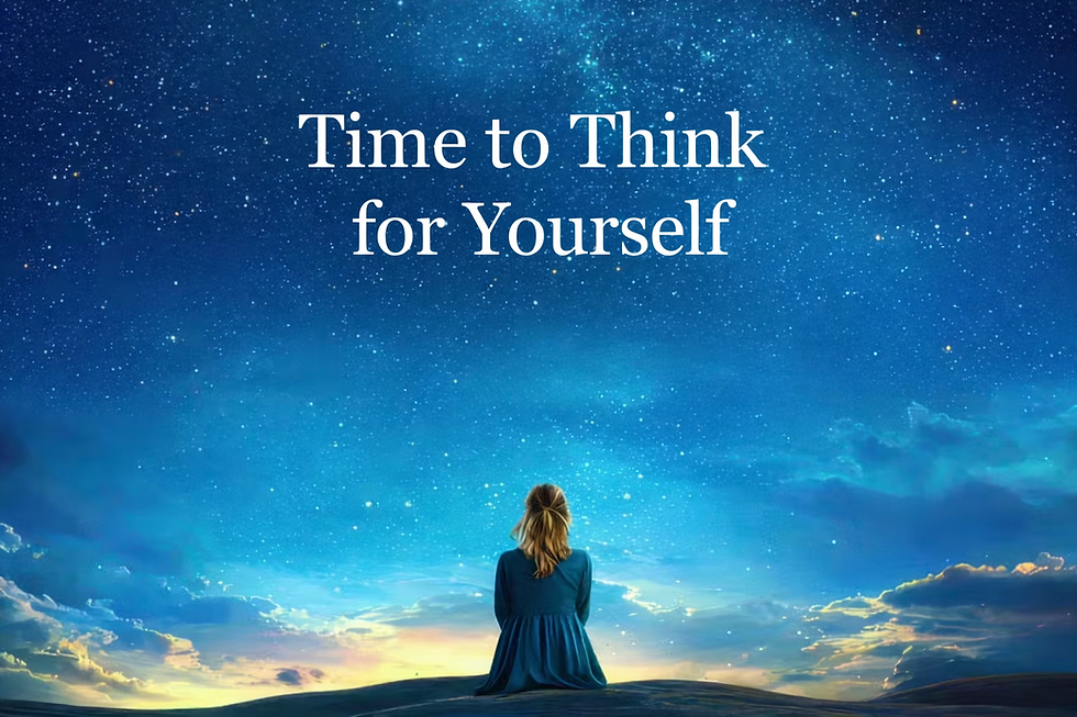 Time to Think for Yourself