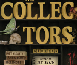 The Collectors: Stories edited by A.S. King