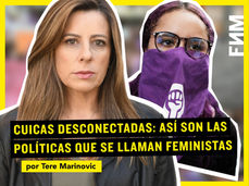 Cuicas desconectadas: Así son las políticas que se llaman feministas