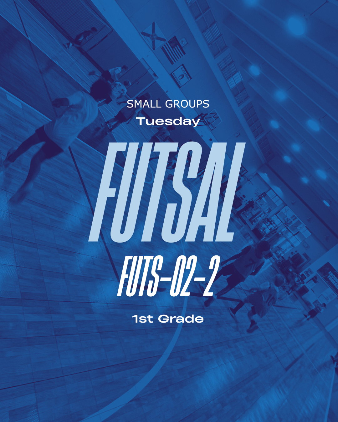 FUTSALTuesday4:30pm - 5:30pmSmall Groups1st Grade
