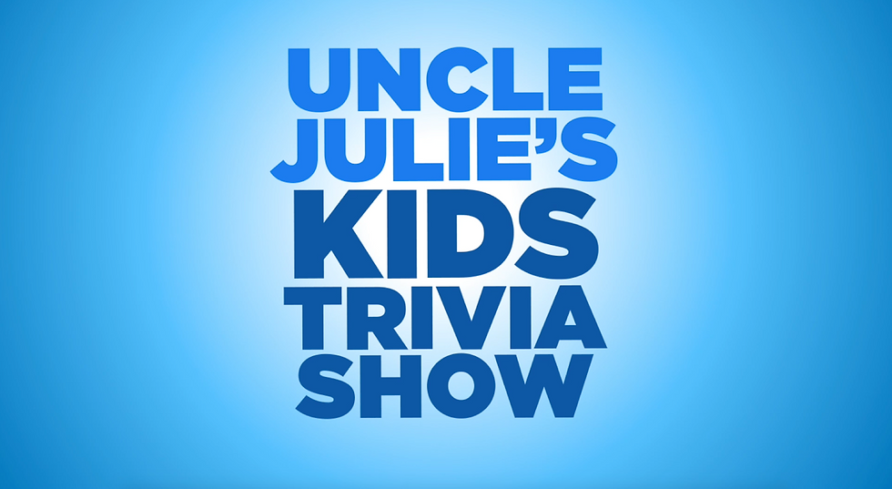 Uncle Julie's Kids Trivia Show - A Special Pandemic Project brought to you by Julio Vincent Gambuto