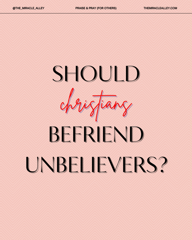 Should Christians Befriend Unbelievers? - Tuesday Praise & Pray (for others) June 30, 2026