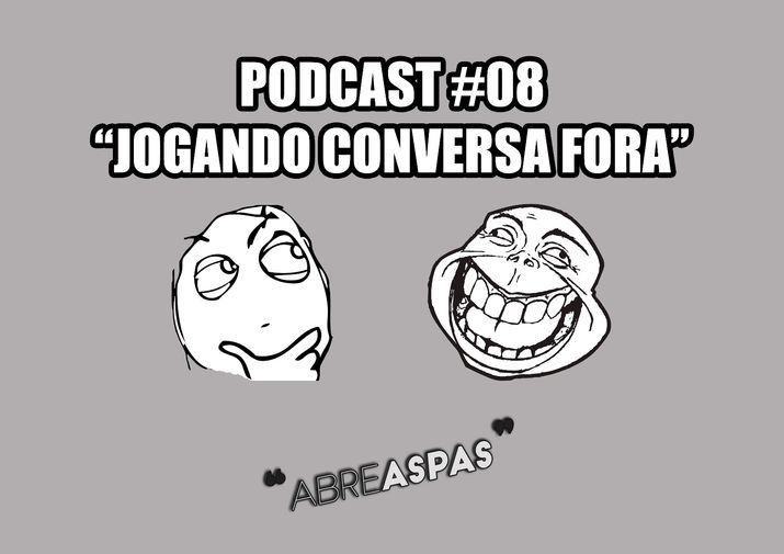 Abre Aspas #08 - Jogando Conversa Fora