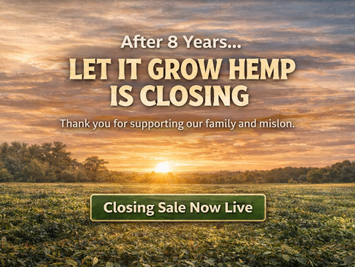 After 8 Years… Let It Grow Hemp Is Closing