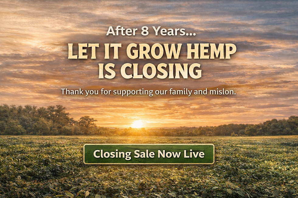 After 8 Years… Let It Grow Hemp Is Closing