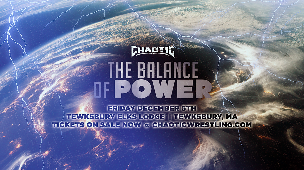 Chaotic Wrestling: Balance of Power - Tewksbury 12/5