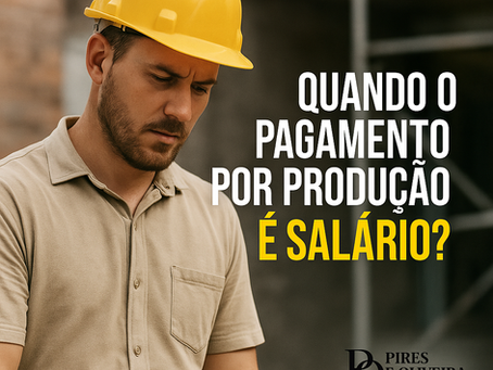 Quando o pagamento por produção é salário? Entenda seus direitos