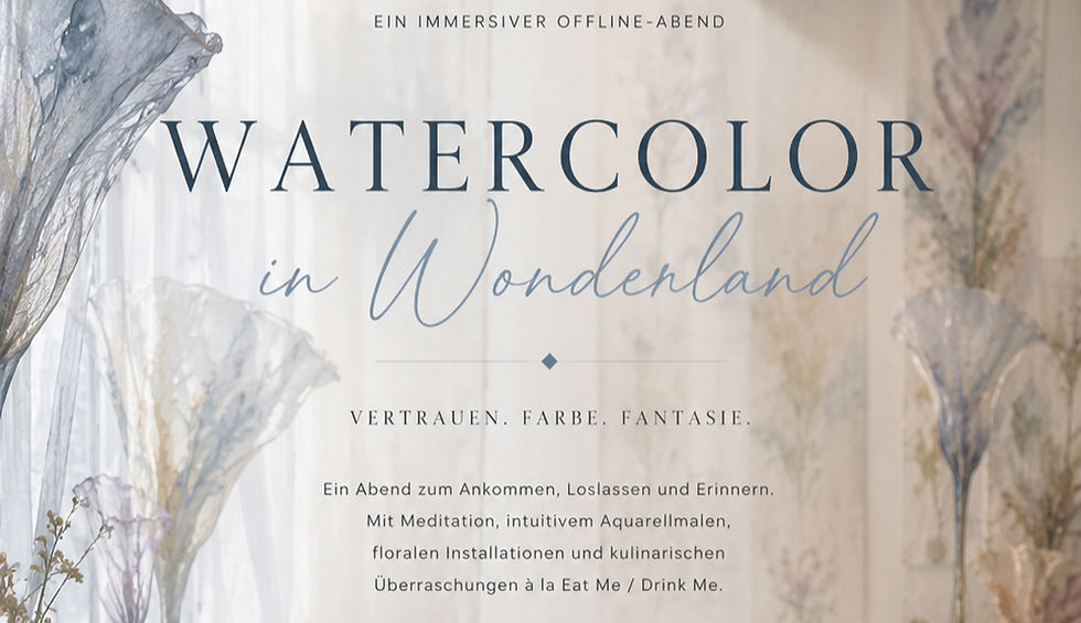 Watercolor in Wonderland | Ein immersiver Offline-Abend über Vertrauen, Farbe und Fantasie.